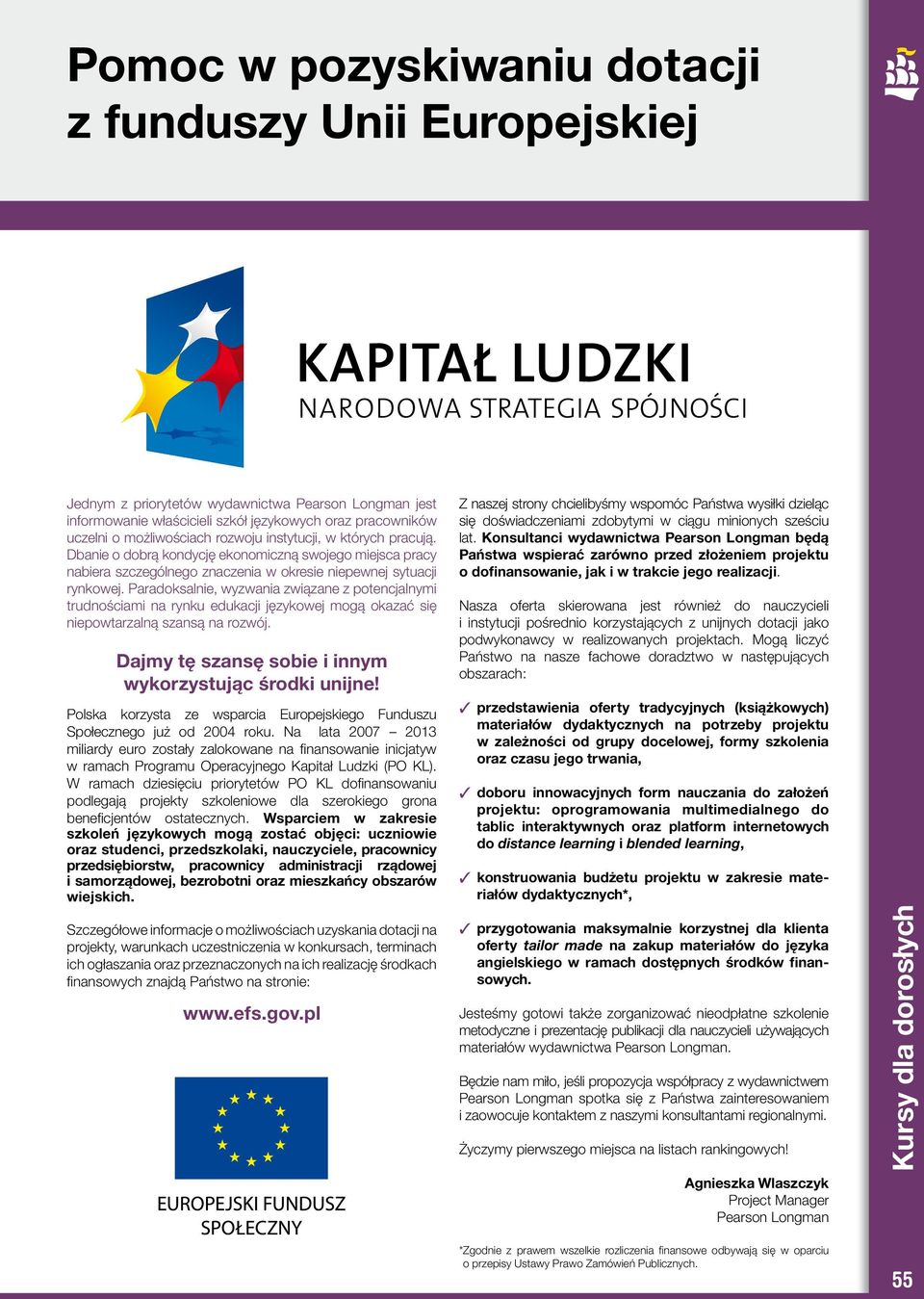 Paradoksalnie, wyzwania związane z potencjalnymi trudnościami na rynku edukacji językowej mogą okazać się niepowtarzalną szansą na rozwój. Dajmy tę szansę sobie i innym wykorzystując środki unijne!