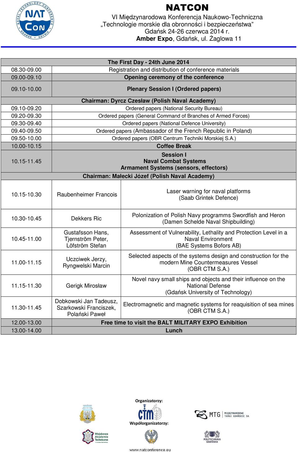 30 Ordered papers (General Command of Branches of Armed Forces) 09.30-09.40 Ordered papers (National Defence University) 09.40-09.50 Ordered papers (Ambassador of the French Republic in Poland) 09.