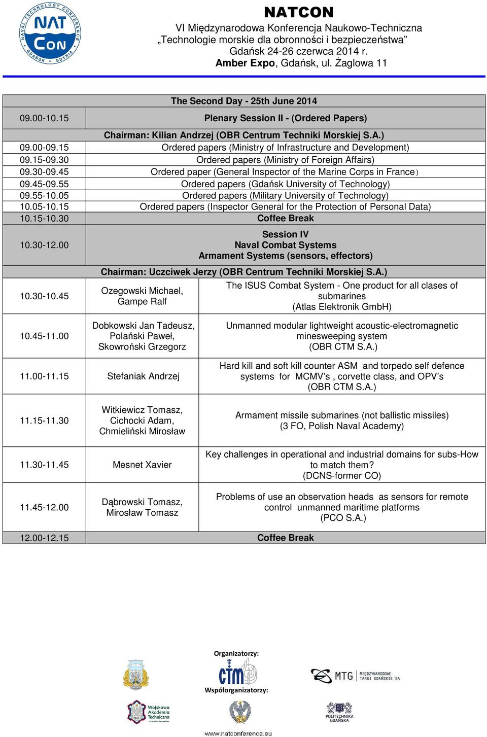 45-09.55 Ordered papers 09.55-10.05 Ordered papers (Military University of Technology) 10.05-10.15 Ordered papers (Inspector General for the Protection of Personal Data) 10.15-10.30 Coffee Break 10.