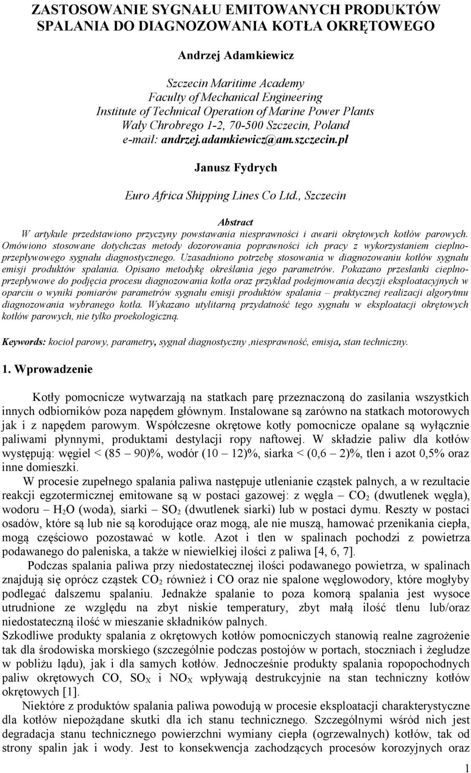 , Szczecin Abstract W artykule przedstawiono przyczyny powstawania niesprawności i awarii okrętowych kotłów parowych.