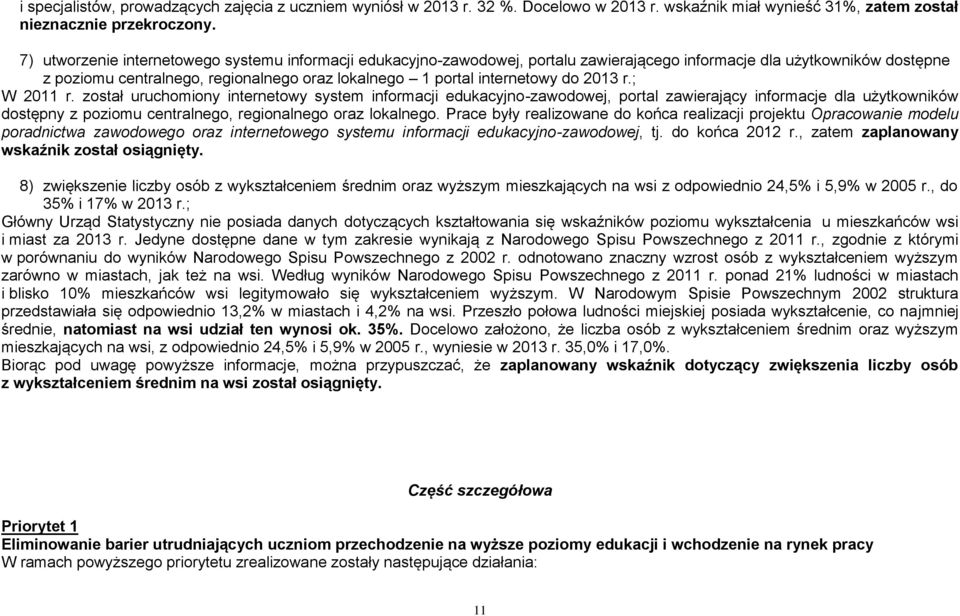 do 2013 r.; W 2011 r. został uruchomiony internetowy system informacji edukacyjno-zawodowej, portal zawierający informacje dla użytkowników dostępny z poziomu centralnego, regionalnego oraz lokalnego.