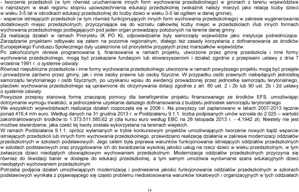 tym również funkcjonujących innych form wychowania przedszkolnego) w zakresie wygenerowania dodatkowych miejsc przedszkolnych, przyczyniające się do wzrostu całkowitej liczby miejsc w przedszkolach