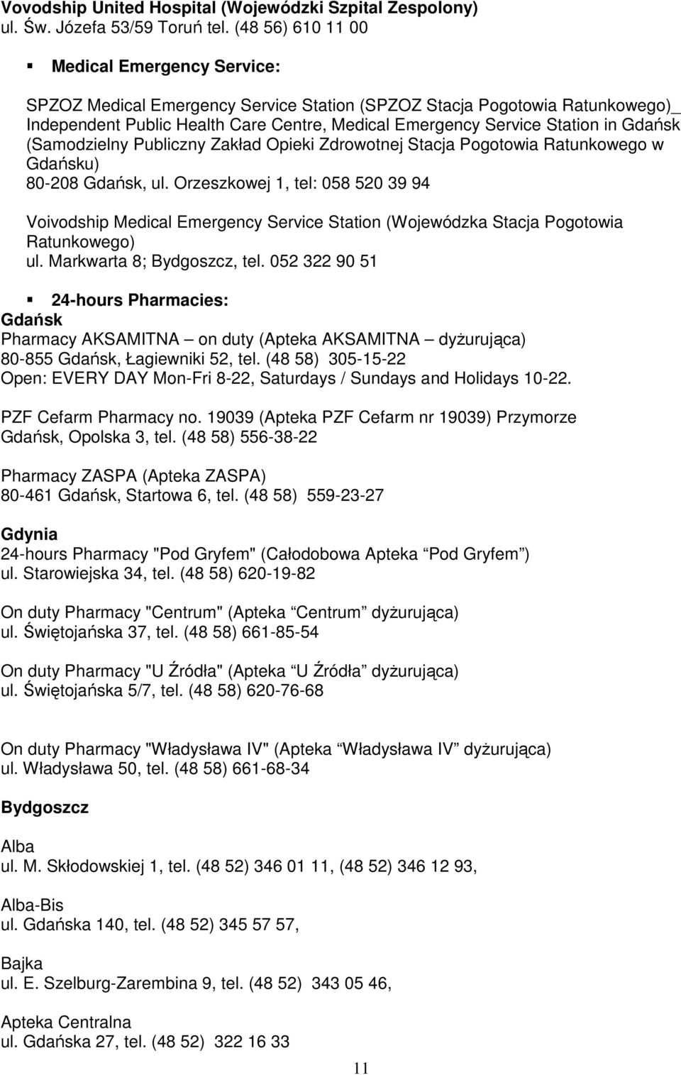 Gdańsk (Samodzielny Publiczny Zakład Opieki Zdrowotnej Stacja Pogotowia Ratunkowego w Gdańsku) 80-208 Gdańsk, ul.