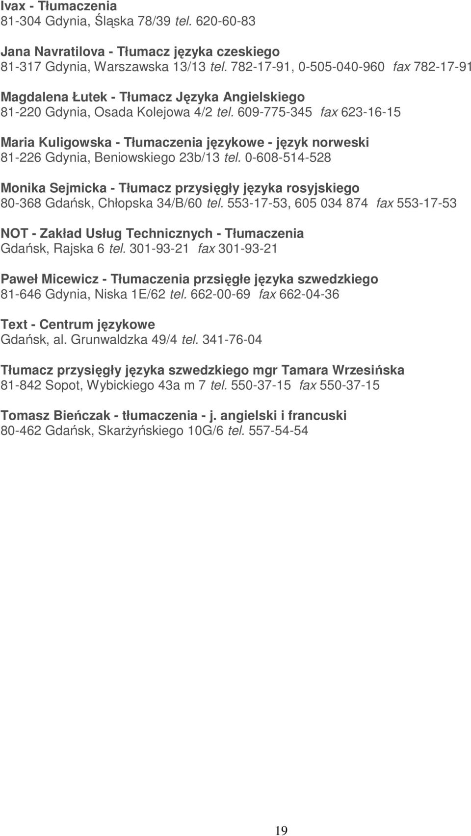 609-775-345 fax 623-16-15 Maria Kuligowska - Tłumaczenia językowe - język norweski 81-226 Gdynia, Beniowskiego 23b/13 tel.