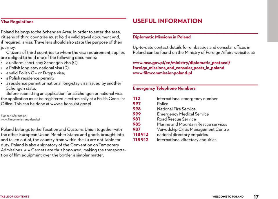 Citizens of third countries to whom the visa requirement applies are obliged to hold one of the following documents: a uniform short-stay Schengen visa (C); a Polish long-stay national visa (D); a