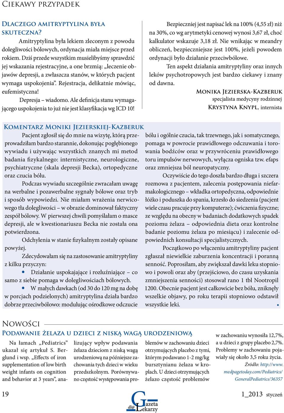 Rejestracja, delikatnie mówiąc, eufemistyczna! Depresja wiadomo. Ale definicja stanu wymagającego uspokojenia to już nie jest klasyfikacja wg ICD 10!