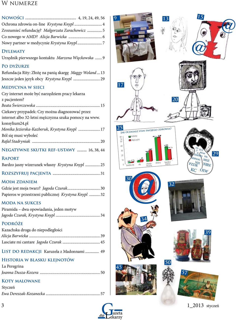 .. 13 Jeszcze jeden język obcy Krystyna Knypl... 29 Medycyna w sieci Czy internet może być narzędziem pracy lekarza z pacjentem? Beata Świerczewska.