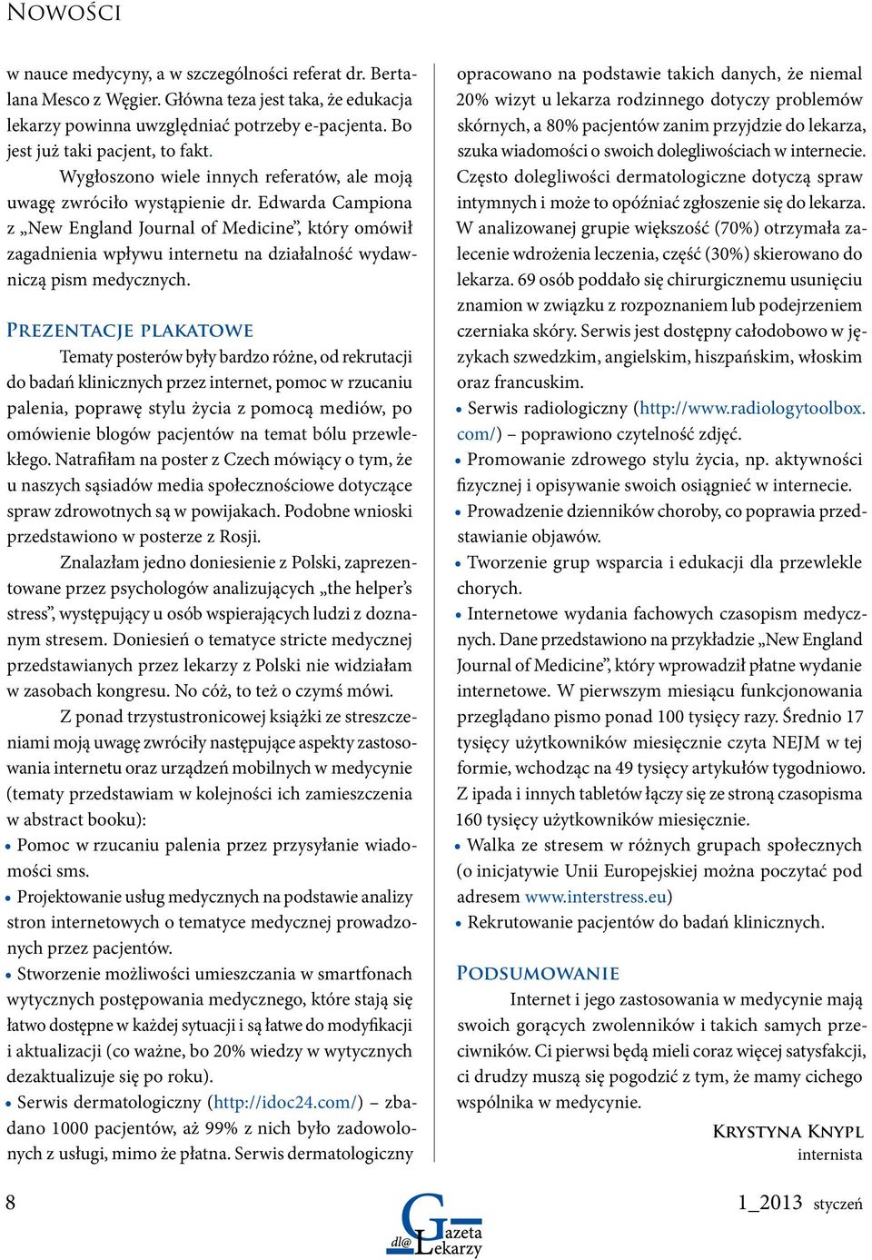 Edwarda Campiona z New England Journal of Medicine, który omówił zagadnienia wpływu internetu na działalność wydawniczą pism medycznych.