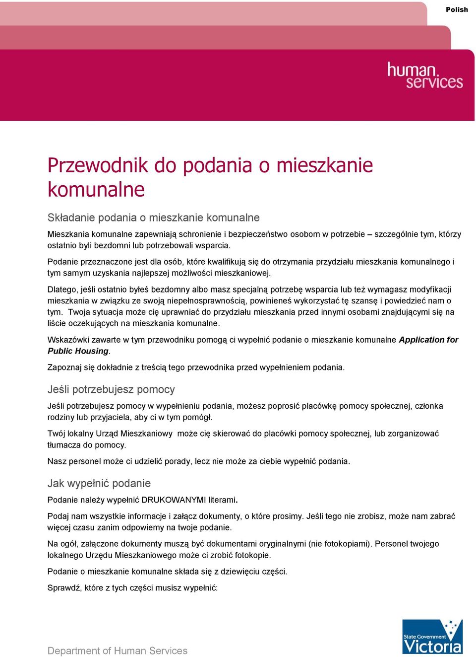 Podanie przeznaczone jest dla osób, które kwalifikują się do otrzymania przydziału mieszkania komunalnego i tym samym uzyskania najlepszej możliwości mieszkaniowej.