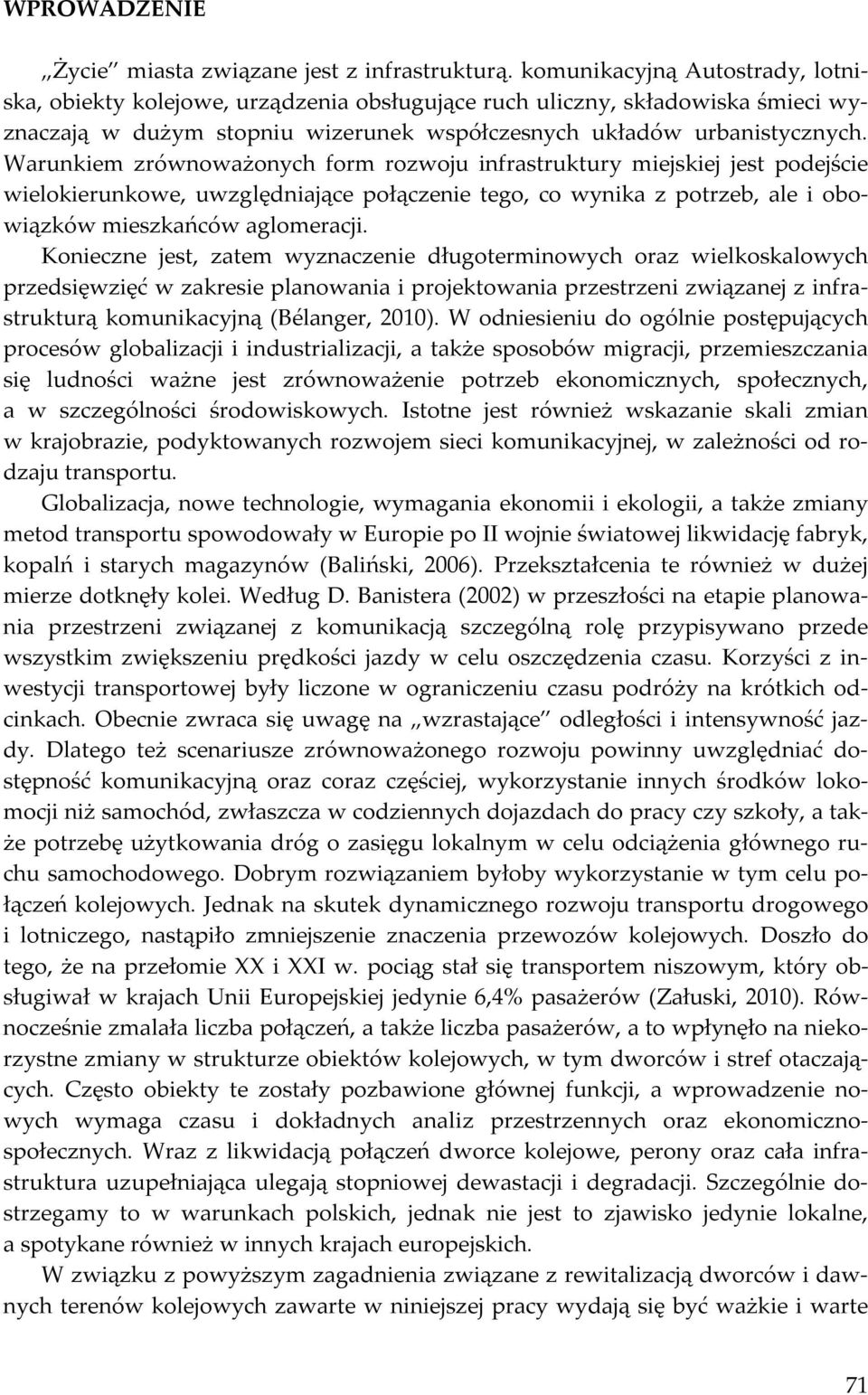 Warunkiem zrównoważonych form rozwoju infrastruktury miejskiej jest podejście wielokierunkowe, uwzględniające połączenie tego, co wynika z potrzeb, ale i obowiązków mieszkańców aglomeracji.