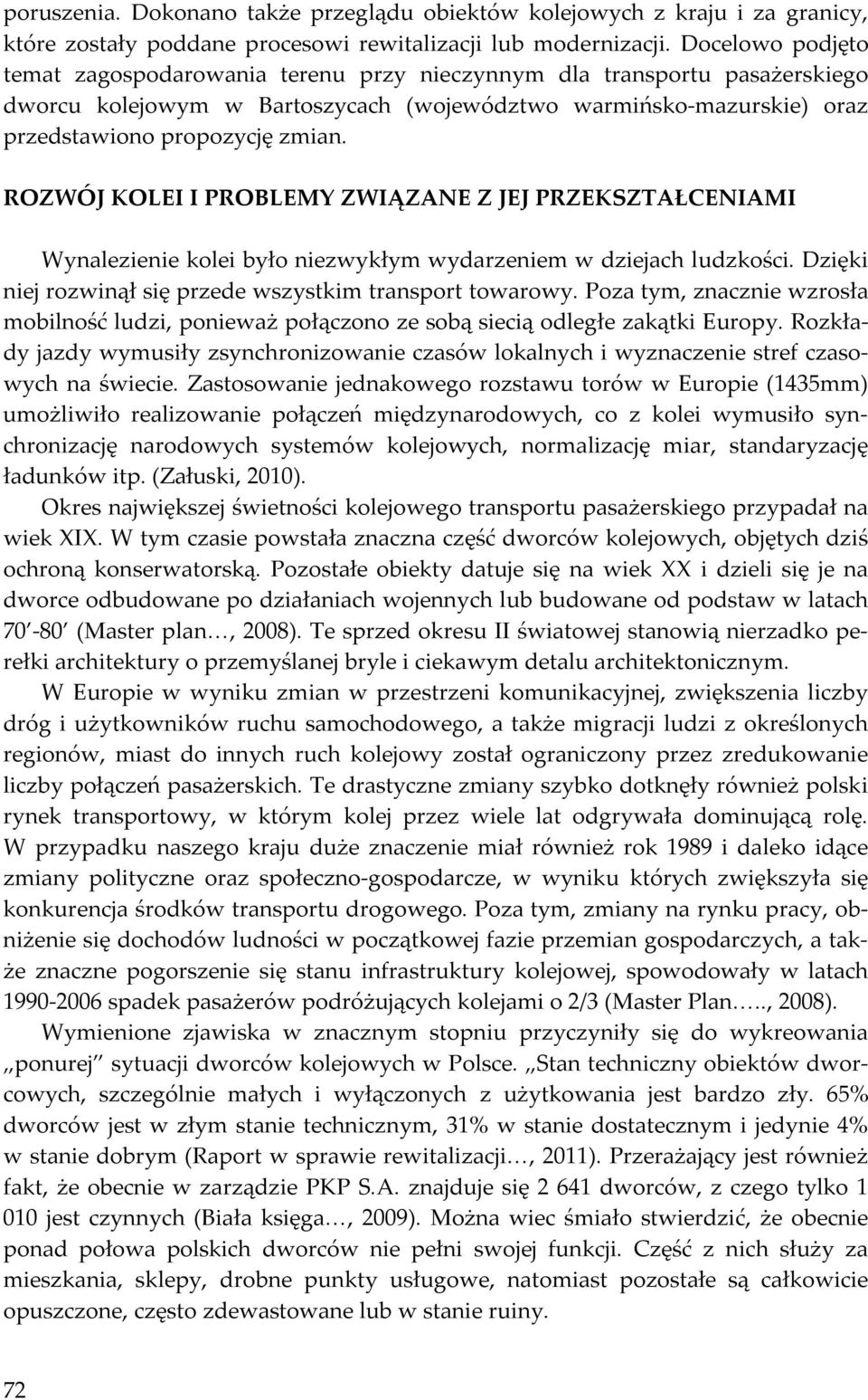 ROZWÓJ KOLEI I PROBLEMY ZWIĄZANE Z JEJ PRZEKSZTAŁCENIAMI Wynalezienie kolei było niezwykłym wydarzeniem w dziejach ludzkości. Dzięki niej rozwinął się przede wszystkim transport towarowy.