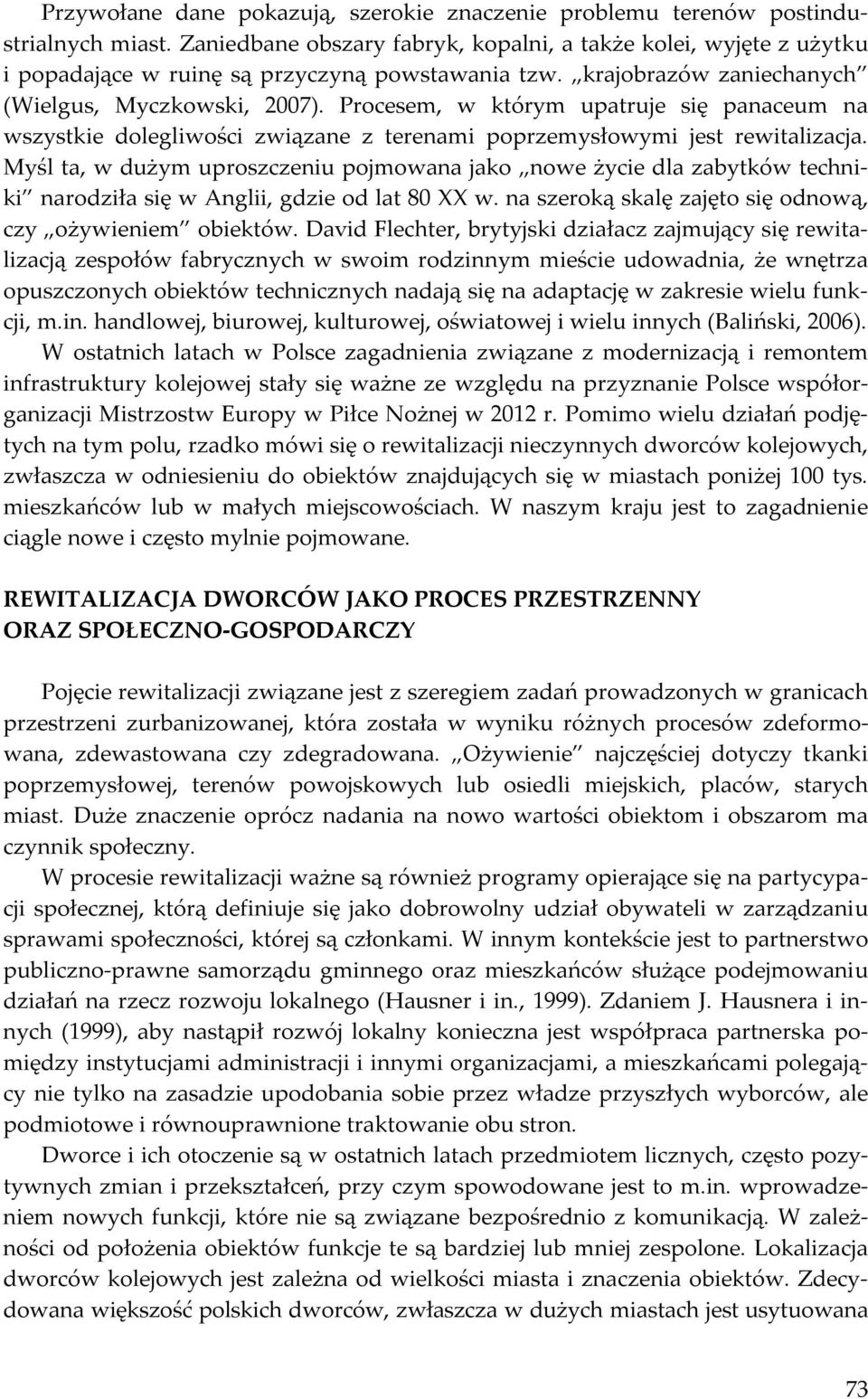 Procesem, w którym upatruje się panaceum na wszystkie dolegliwości związane z terenami poprzemysłowymi jest rewitalizacja.