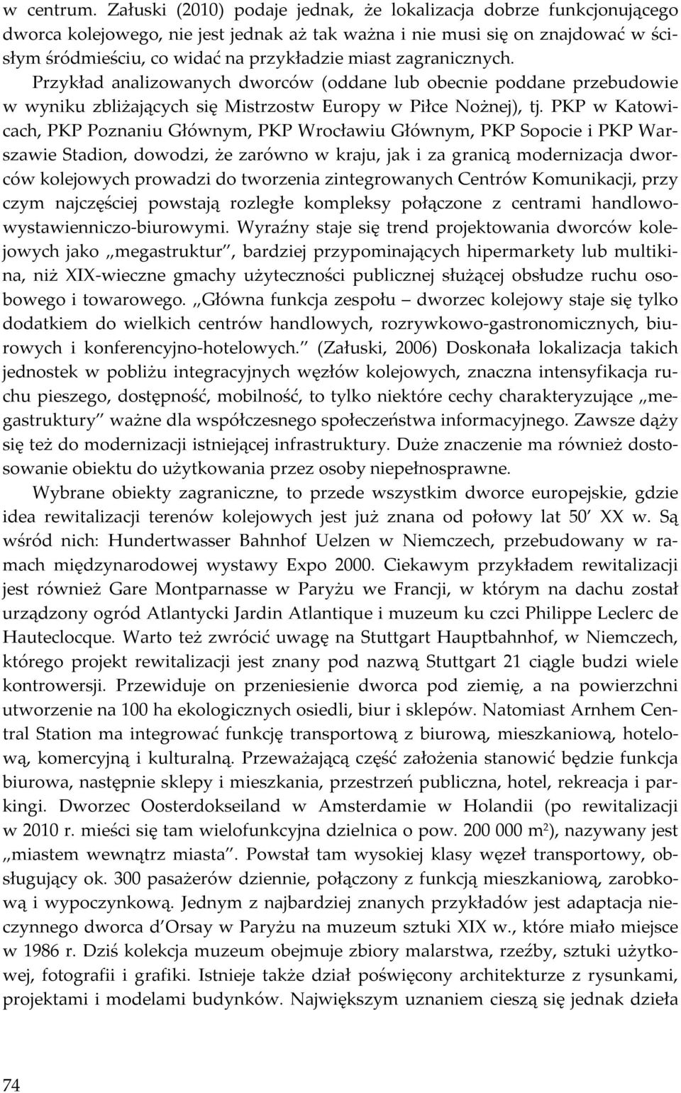 zagranicznych. Przykład analizowanych dworców (oddane lub obecnie poddane przebudowie w wyniku zbliżających się Mistrzostw Europy w Piłce Nożnej), tj.