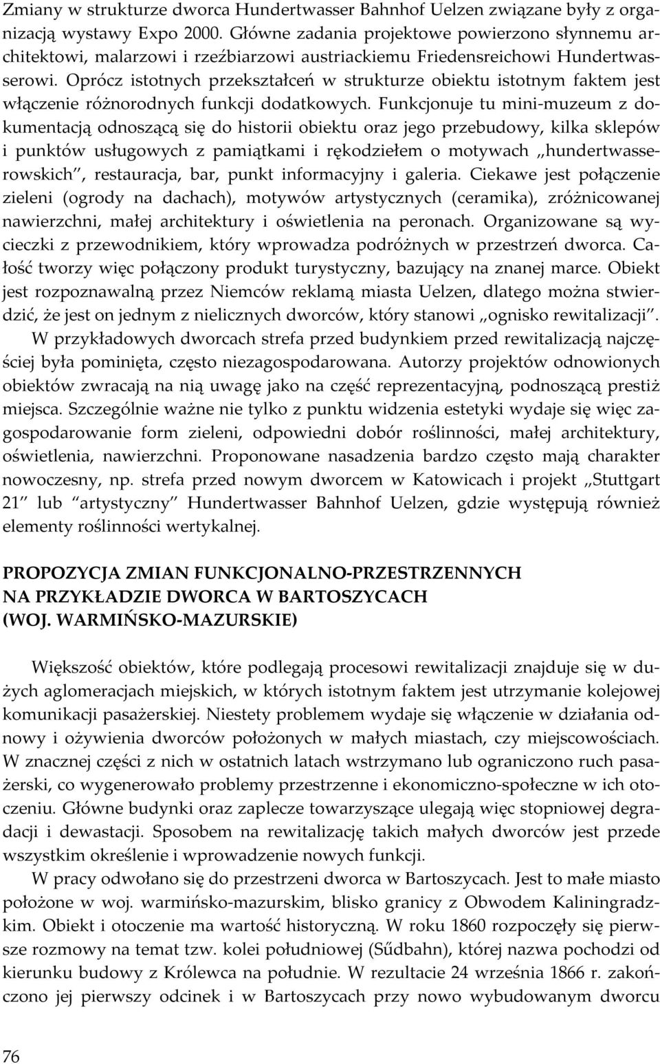 Oprócz istotnych przekształceń w strukturze obiektu istotnym faktem jest włączenie różnorodnych funkcji dodatkowych.