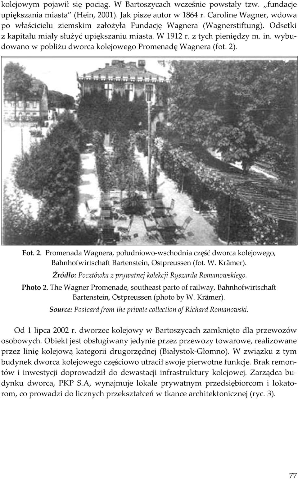 wybudowano w pobliżu dworca kolejowego Promenadę Wagnera (fot. 2). Fot. 2. Promenada Wagnera, południowo-wschodnia część dworca kolejowego, Bahnhofwirtschaft Bartenstein, Ostpreussen (fot. W. Krämer).