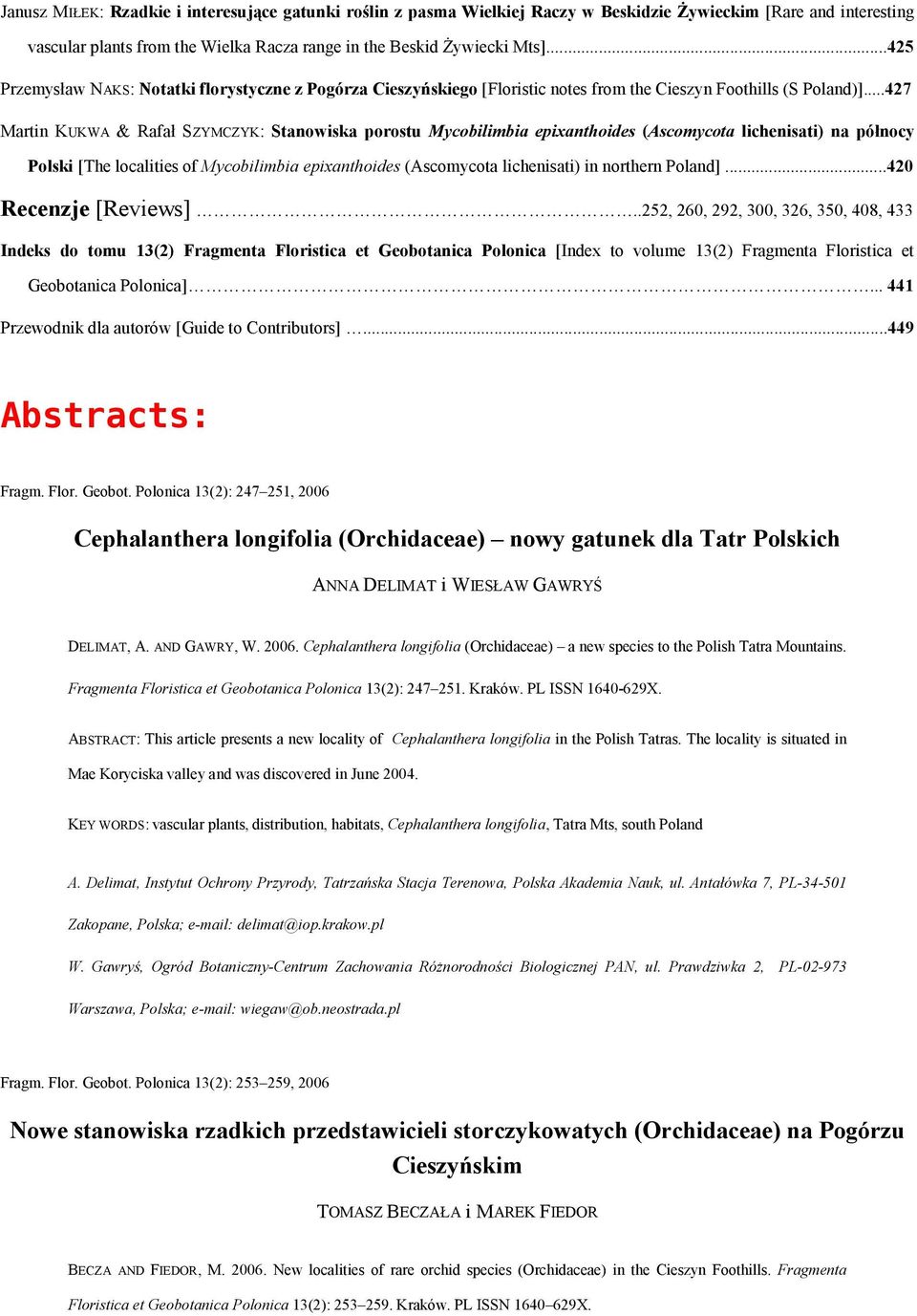 ..427 Martin KUKWA & Rafał SZYMCZYK: Stanowiska porostu Mycobilimbia epixanthoides (Ascomycota lichenisati) na północy Polski [The localities of Mycobilimbia epixanthoides (Ascomycota lichenisati) in