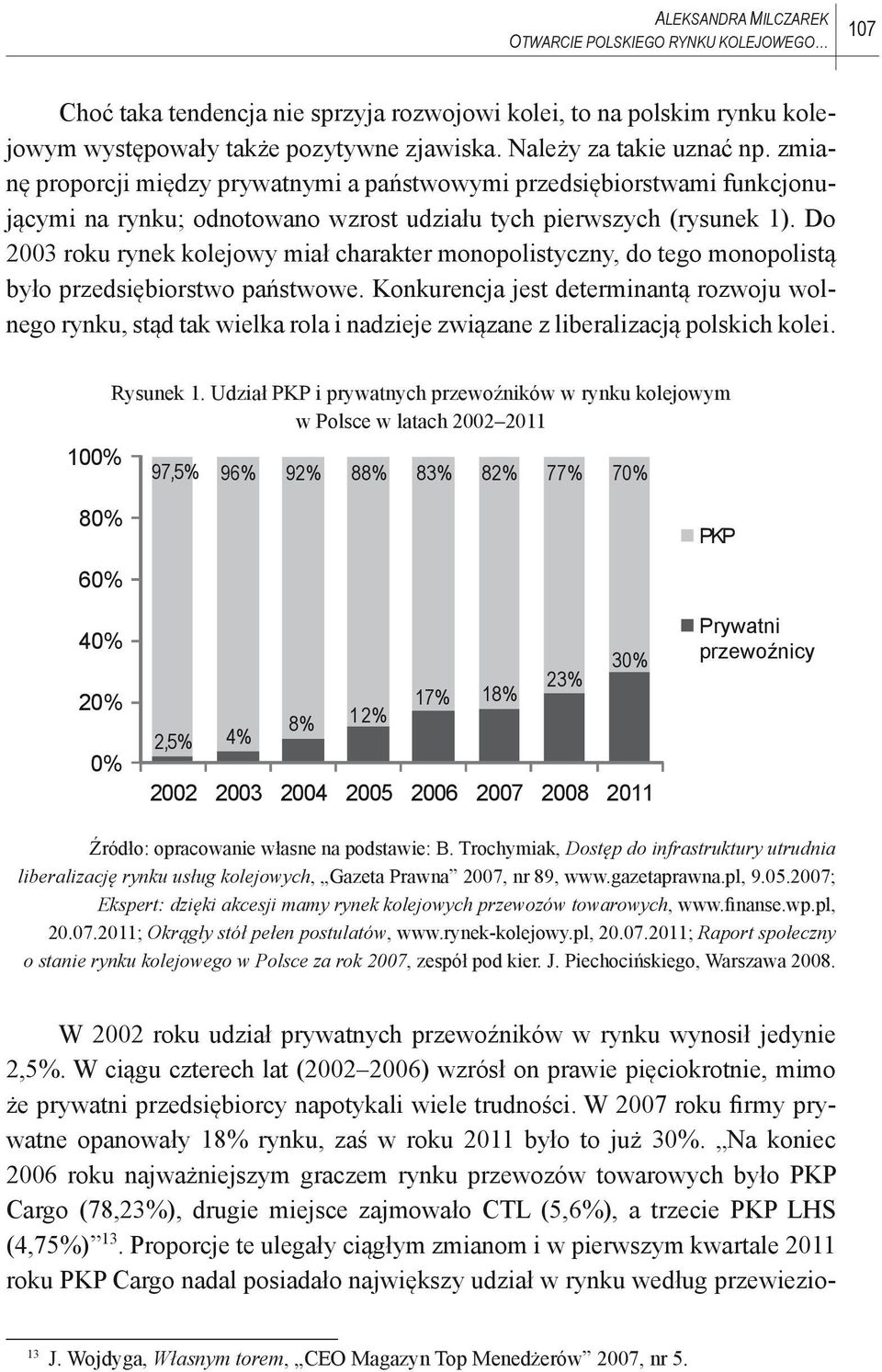 Do 2003 roku rynek kolejowy miał charakter monopolistyczny, do tego monopolistą było przedsiębiorstwo państwowe.