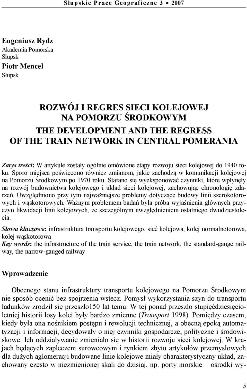 Sporo miejsca poświęcono równieŝ zmianom, jakie zachodzą w komunikacji kolejowej na Pomorzu Środkowym po 1970 roku.