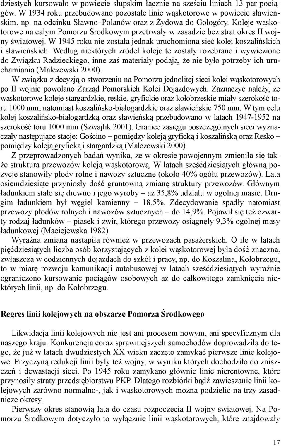 W 1945 roku nie została jednak uruchomiona sieć kolei koszalińskich i sławieńskich.