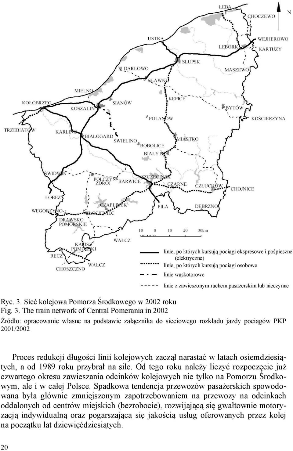 The train network of Central Pomerania in 2002 linie, po których kursują pociągi ekspresowe i pośpieszne (elektryczne) linie, po których kursują pociągi osobowe linie wąskotorowe linie z zawieszonym