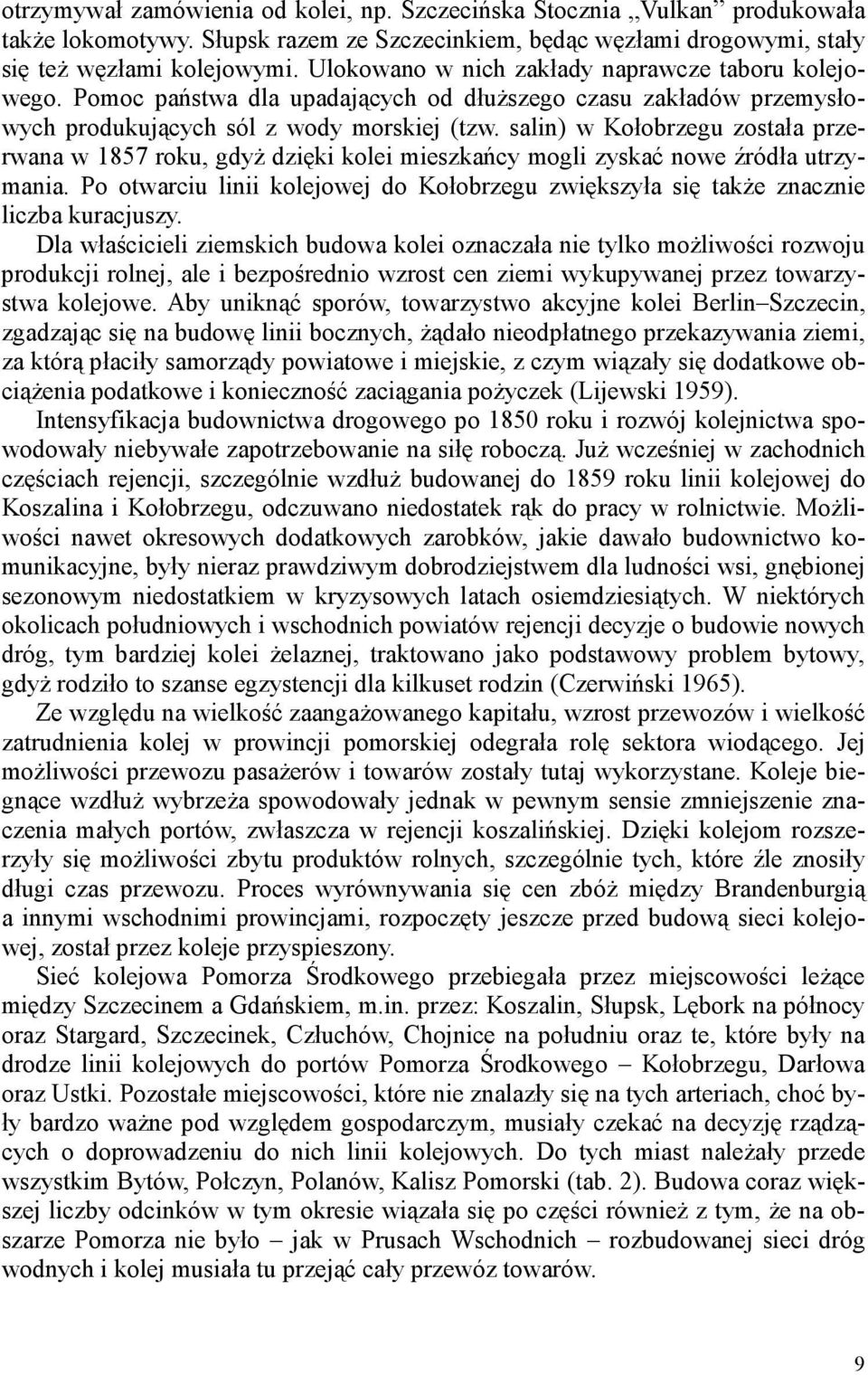 salin) w Kołobrzegu została przerwana w 1857 roku, gdyŝ dzięki kolei mieszkańcy mogli zyskać nowe źródła utrzymania.