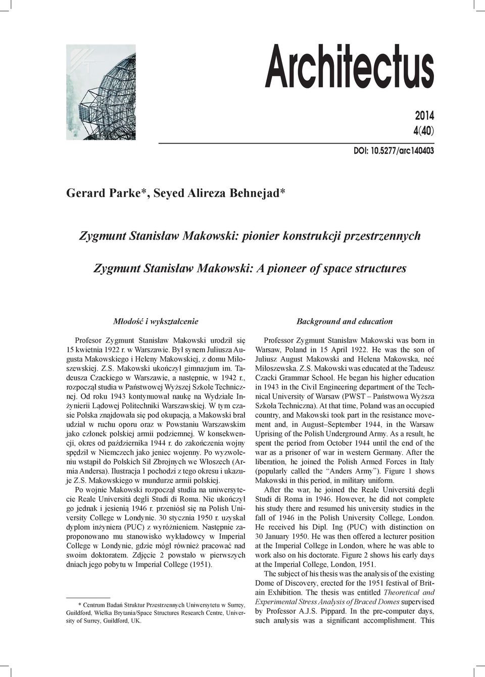 Profesor Zygmunt Stanisław Makowski urodził się 15 kwietnia 1922 r. w Warszawie. Był synem Juliusza Augusta Makowskiego i Heleny Makowskiej, z domu Miłoszewskiej. Z.S. Makowski ukończył gimnazjum im.