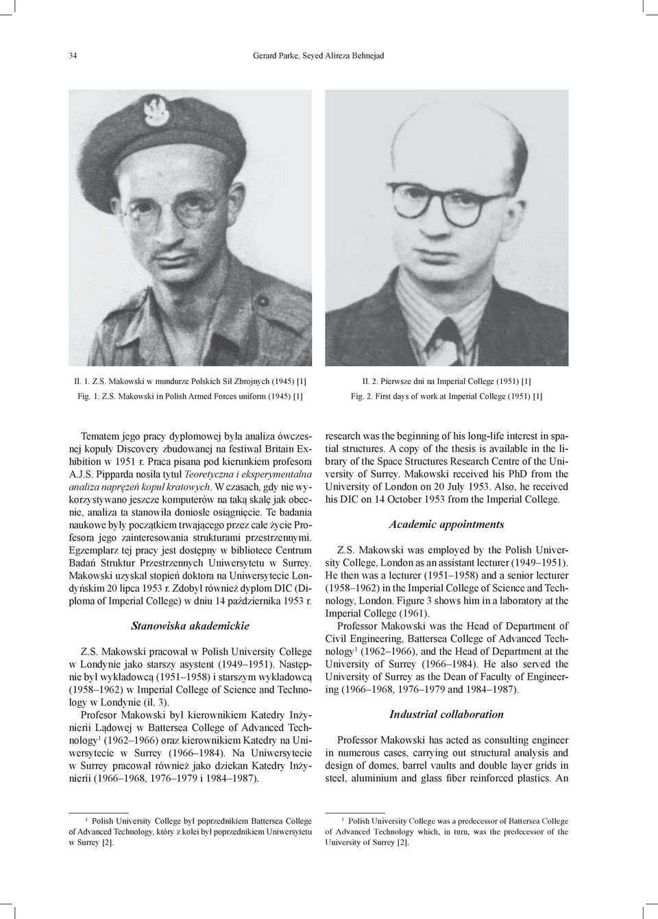 First days of work at Imperial College (1951) [1] Tematem jego pracy dyplomowej była analiza ówczesnej kopuły Discovery zbudowanej na festiwal Britain Exhibition w 1951 r.