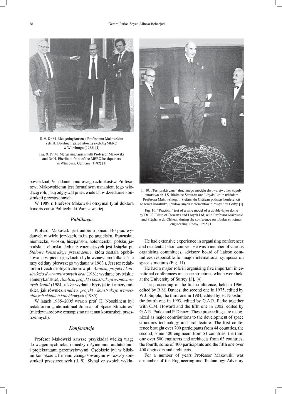 odgrywał przez wiele lat w dziedzinie konstrukcji przestrzennych. W 1989 r. Profesor Makowski otrzymał tytuł doktora honoris causa Politechniki Warszawskiej.