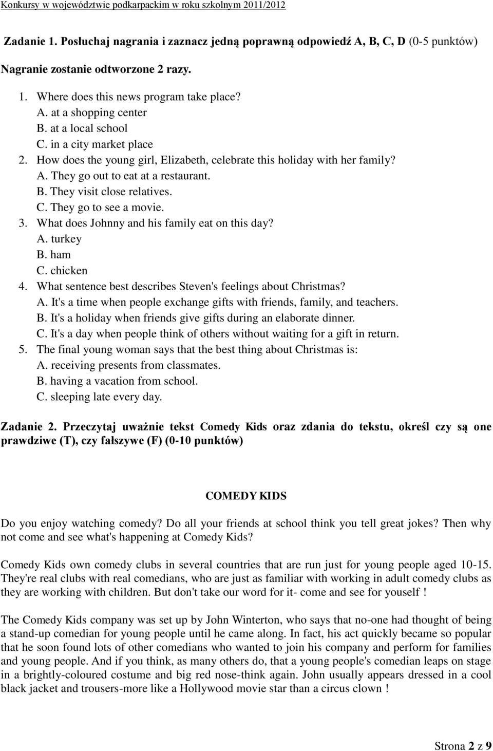 3. What does Johnny and his family eat on this day? A. turkey B. ham C. chicken 4. What sentence best describes Steven's feelings about Christmas? A. It's a time when people exchange gifts with friends, family, and teachers.