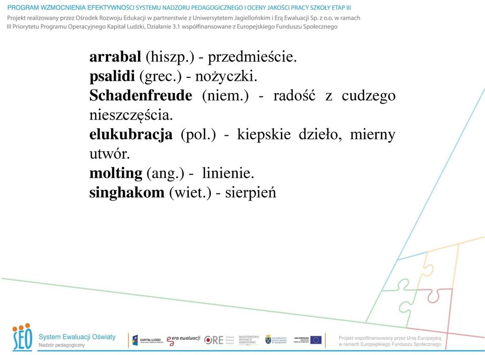 ) - radość z cudzego nieszczęścia. elukubracja (pol.