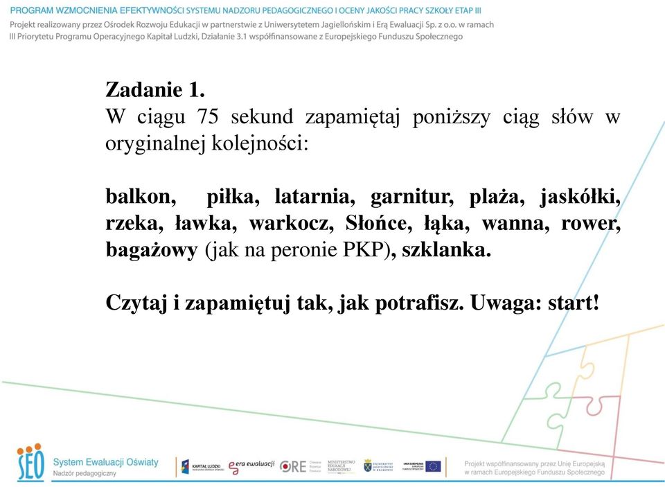 kolejności: balkon, piłka, latarnia, garnitur, plaża, jaskółki, rzeka,