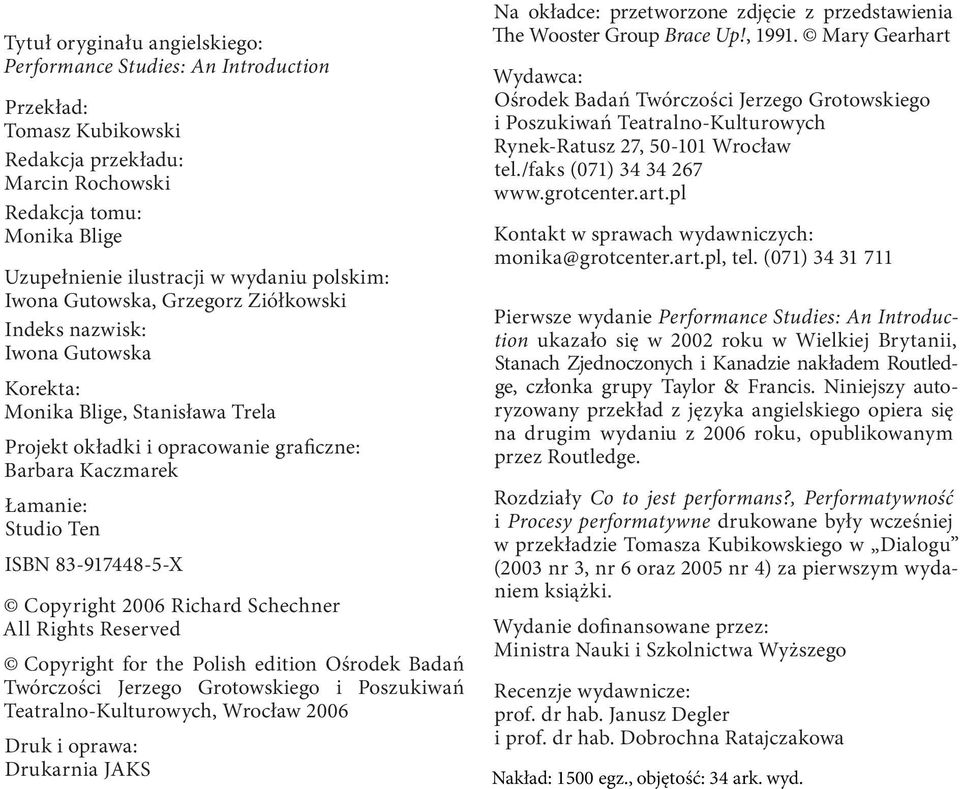 83-917448-5-X Copyright 2006 Richard Schechner All Rights Reserved Copyright for the Polish edition Ośrodek Badań Twórczości Jerzego Grotowskiego i Poszukiwań Teatralno-Kulturowych, Wrocław 2006 Druk