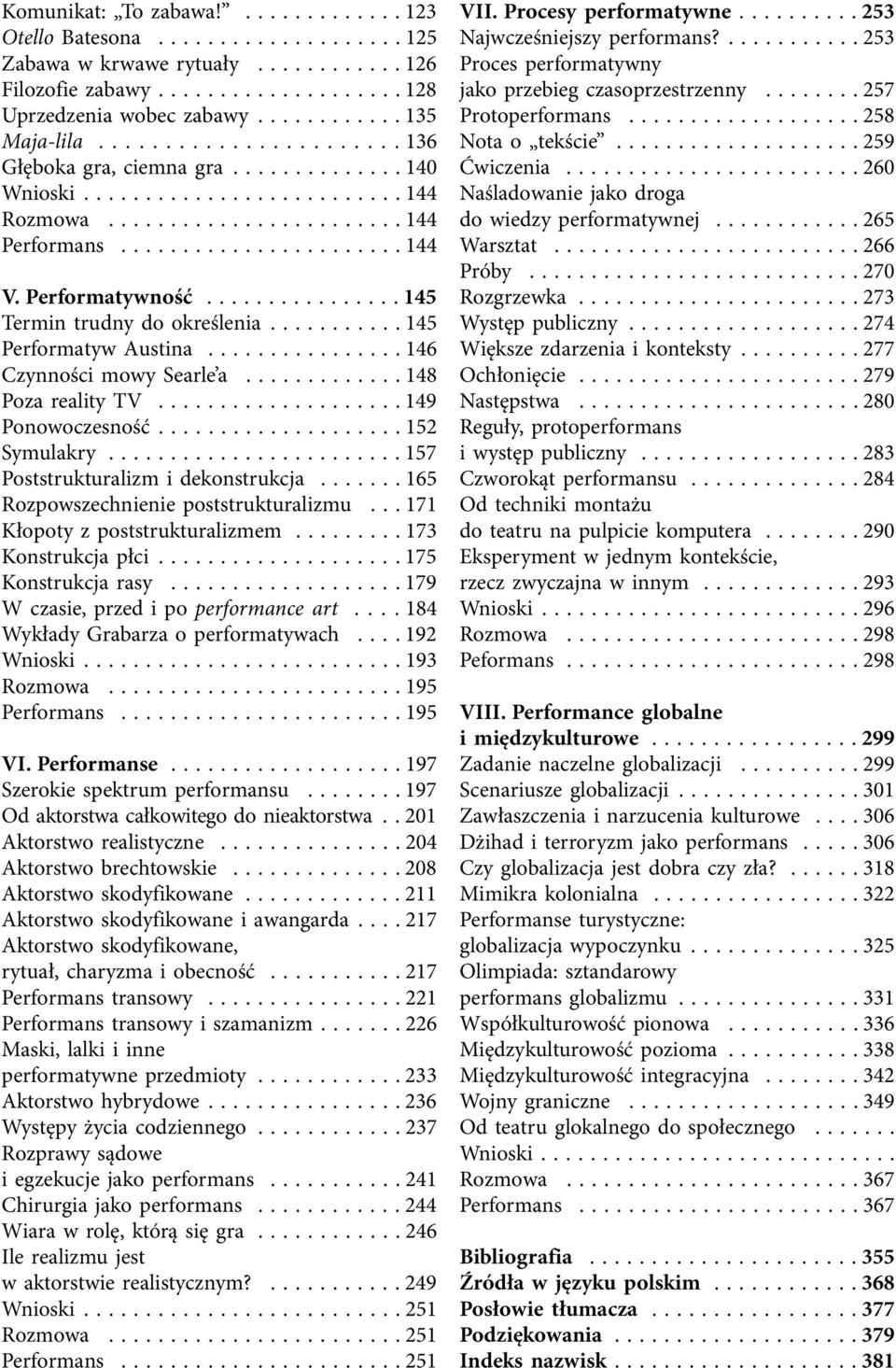 ............... 145 Termin trudny do określenia........... 145 Performatyw Austina................ 146 Czynności mowy Searle a............. 148 Poza reality TV.................... 149 Ponowoczesność.