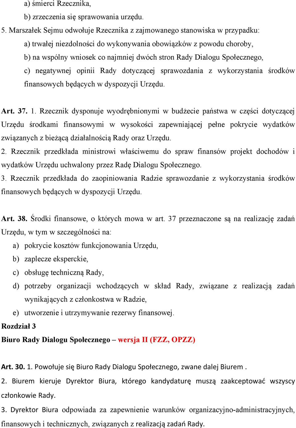 Społecznego, c) negatywnej opinii Rady dotyczącej sprawozdania z wykorzystania środków finansowych będących w dyspozycji Urzędu. Art. 37. 1.