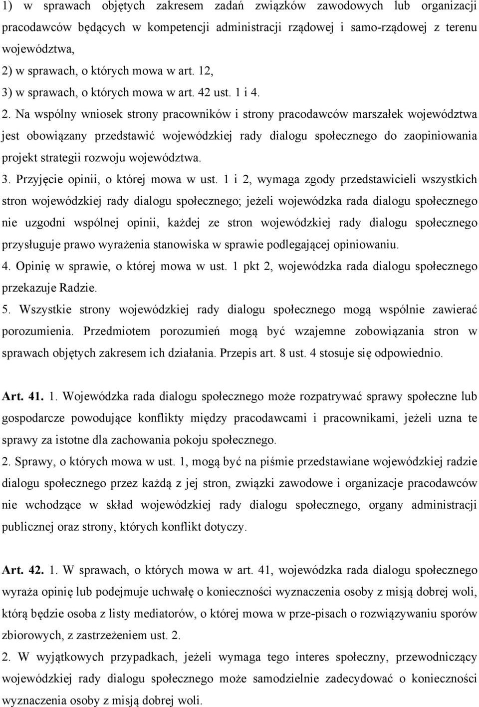 Na wspólny wniosek strony pracowników i strony pracodawców marszałek województwa jest obowiązany przedstawić wojewódzkiej rady dialogu społecznego do zaopiniowania projekt strategii rozwoju