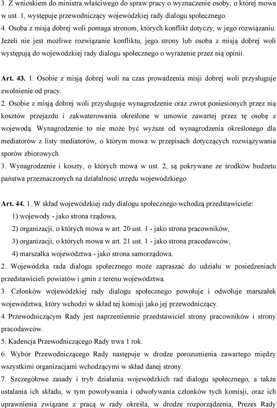 Jeżeli nie jest możliwe rozwiązanie konfliktu, jego strony lub osoba z misją dobrej woli występują do wojewódzkiej rady dialogu społecznego o wyrażenie przez nią opinii. Art. 43. 1.