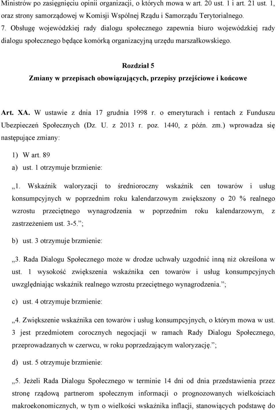 Rozdział 5 Zmiany w przepisach obowiązujących, przepisy przejściowe i końcowe Art. XA. W ustawie z dnia 17 grudnia 1998 r. o emeryturach i rentach z Funduszu Ubezpieczeń Społecznych (Dz. U. z 2013 r.