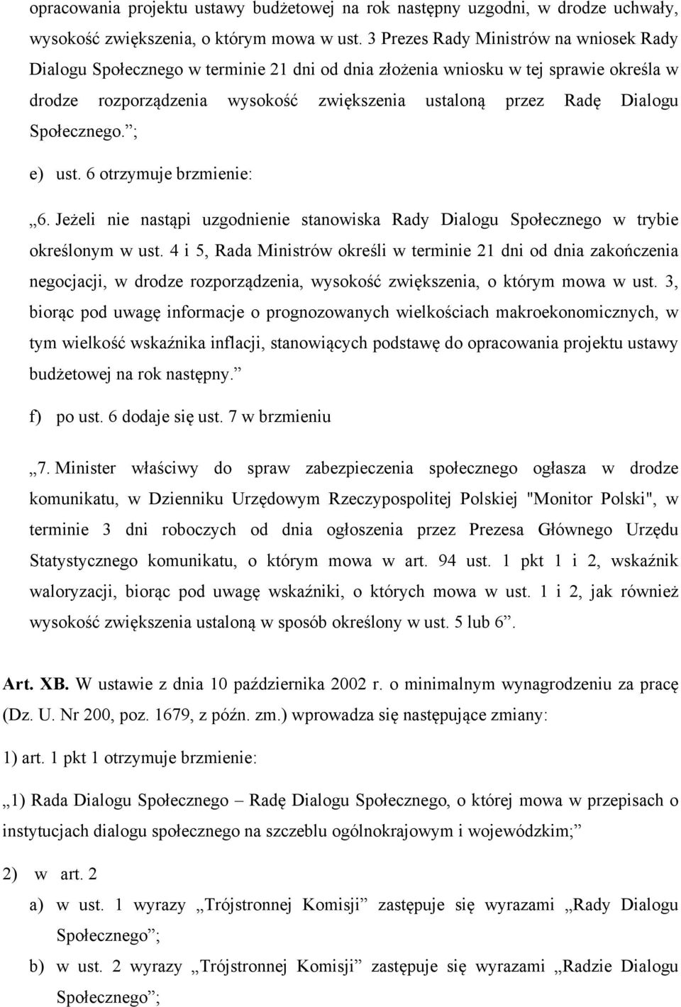 Społecznego. ; e) ust. 6 otrzymuje brzmienie: 6. Jeżeli nie nastąpi uzgodnienie stanowiska Rady Dialogu Społecznego w trybie określonym w ust.