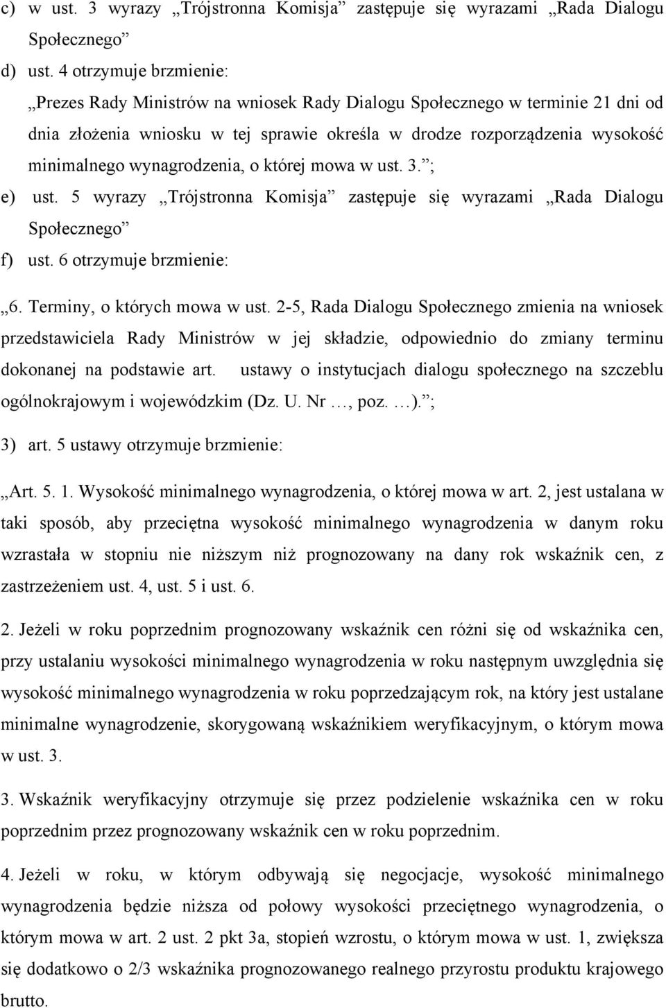 wynagrodzenia, o której mowa w ust. 3. ; e) ust. 5 wyrazy Trójstronna Komisja zastępuje się wyrazami Rada Dialogu Społecznego f) ust. 6 otrzymuje brzmienie: 6. Terminy, o których mowa w ust.