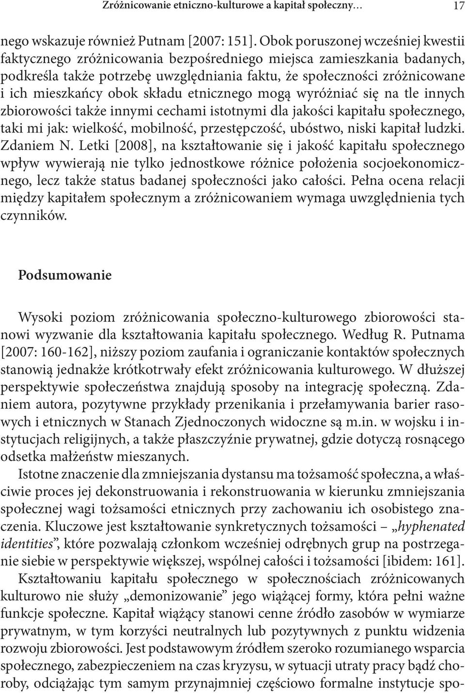 obok składu etnicznego mogą wyróżniać się na tle innych zbiorowości także innymi cechami istotnymi dla jakości kapitału społecznego, taki mi jak: wielkość, mobilność, przestępczość, ubóstwo, niski