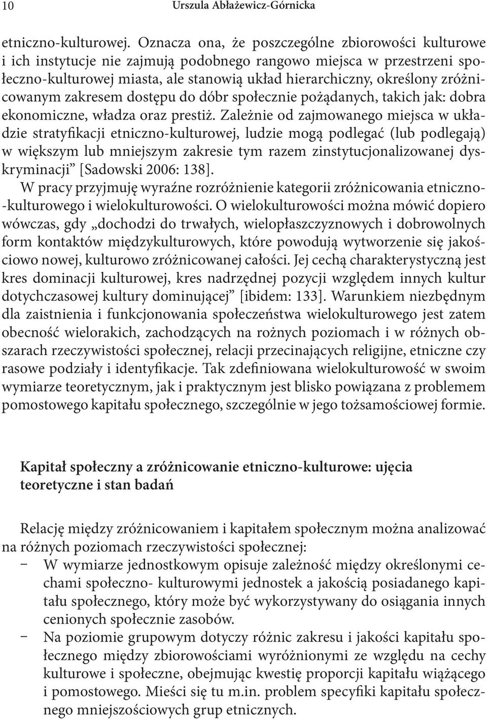 zróżnicowanym zakresem dostępu do dóbr społecznie pożądanych, takich jak: dobra ekonomiczne, władza oraz prestiż.