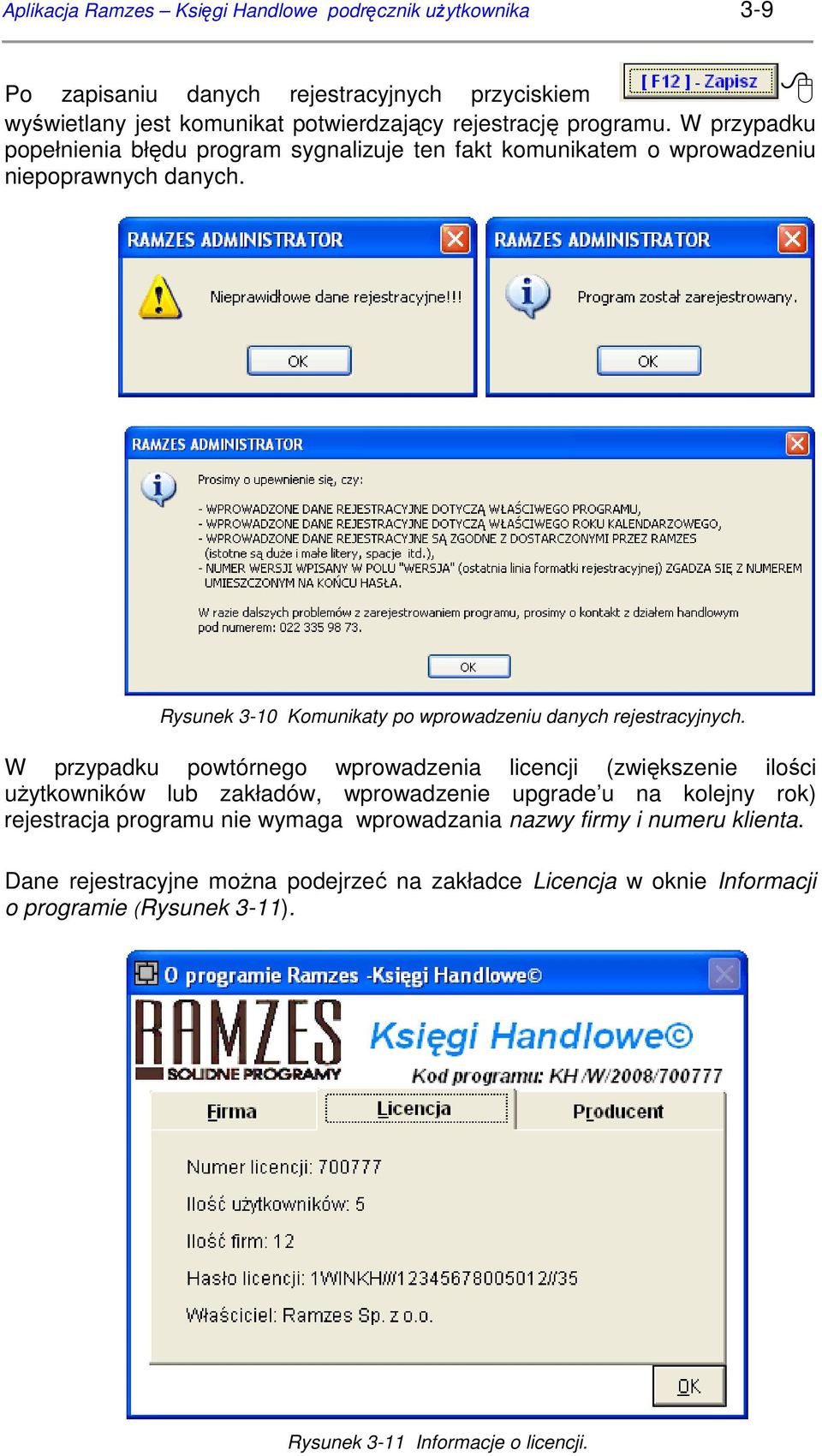 W przypadku powtórnego wprowadzenia licencji (zwiększenie ilości uŝytkowników lub zakładów, wprowadzenie upgrade u na kolejny rok) rejestracja programu nie wymaga