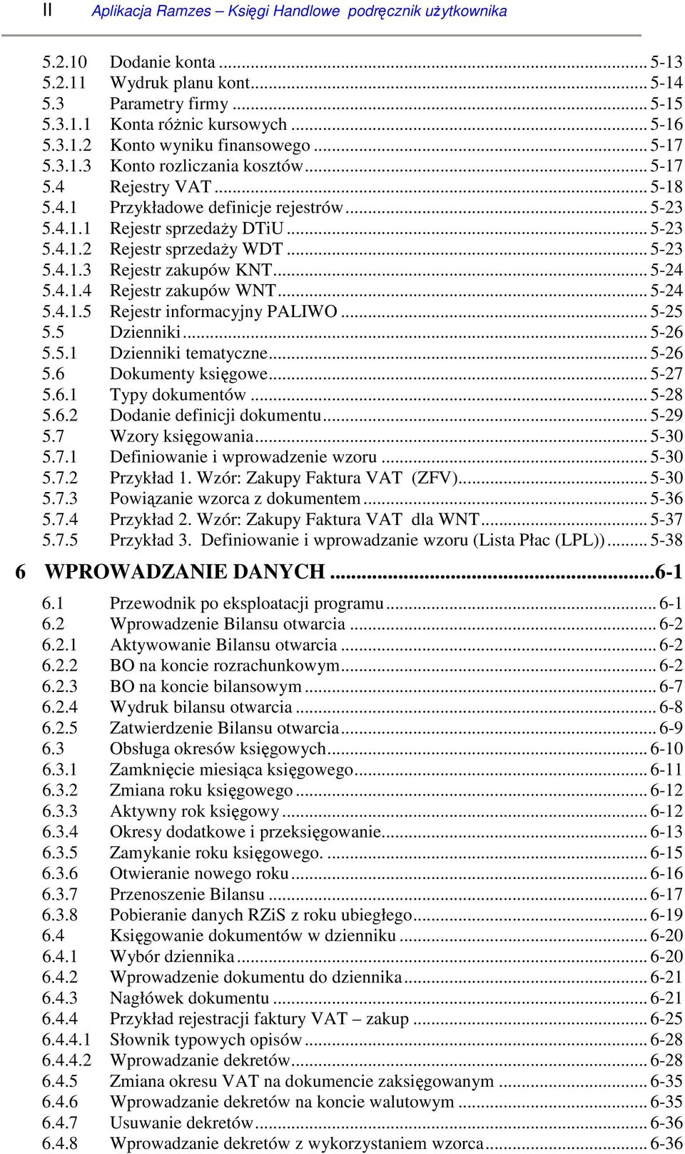 .. 5-24 5.4.1.4 Rejestr zakupów WNT... 5-24 5.4.1.5 Rejestr informacyjny PALIWO... 5-25 5.5 Dzienniki... 5-26 5.5.1 Dzienniki tematyczne... 5-26 5.6 Dokumenty księgowe... 5-27 5.6.1 Typy dokumentów.