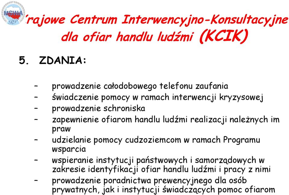 zapewnienie ofiarom handlu ludźmi realizacji należnych im praw udzielanie pomocy cudzoziemcom w ramach Programu wsparcia wspieranie