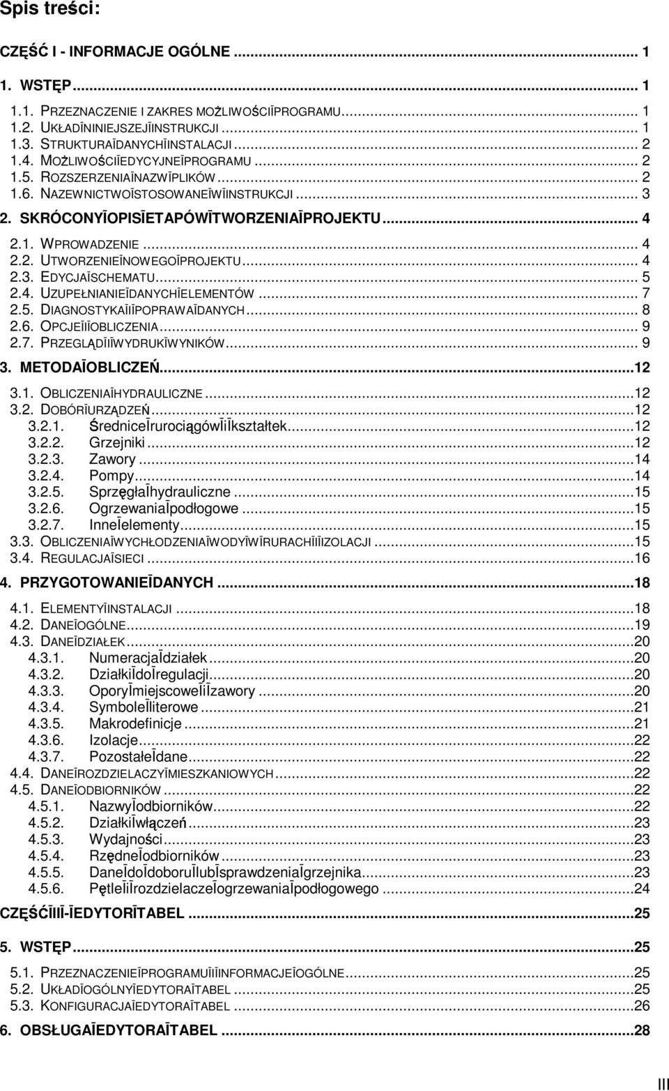 .. 4 2.3. EDYCJA SCHEMATU... 5 2.4. UZUPEŁNIANIE DANYCH ELEMENTÓW... 7 2.5. DIAGNOSTYKA I POPRAWA DANYCH... 8 2.6. OPCJE I OBLICZENIA... 9 2.7. PRZEGL D I WYDRUK WYNIKÓW... 9 3. METODA OBLICZE...12 3.