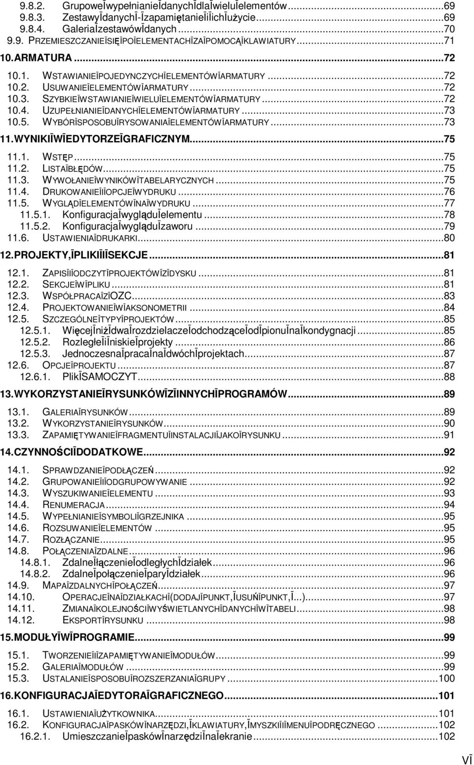 UZUPEŁNIANIE DANYCH ELEMENTÓW ARMATURY...73 10.5. WYBÓR SPOSOBU RYSOWANIA ELEMENTÓW ARMATURY...73 11.WYNIKI W EDYTORZE GRAFICZNYM...75 11.1. 11.2. WST$ P...75 LISTA BŁ$ DÓW...75 11.3. WYWOŁANIE WYNIKÓW TABELARYCZNYCH.