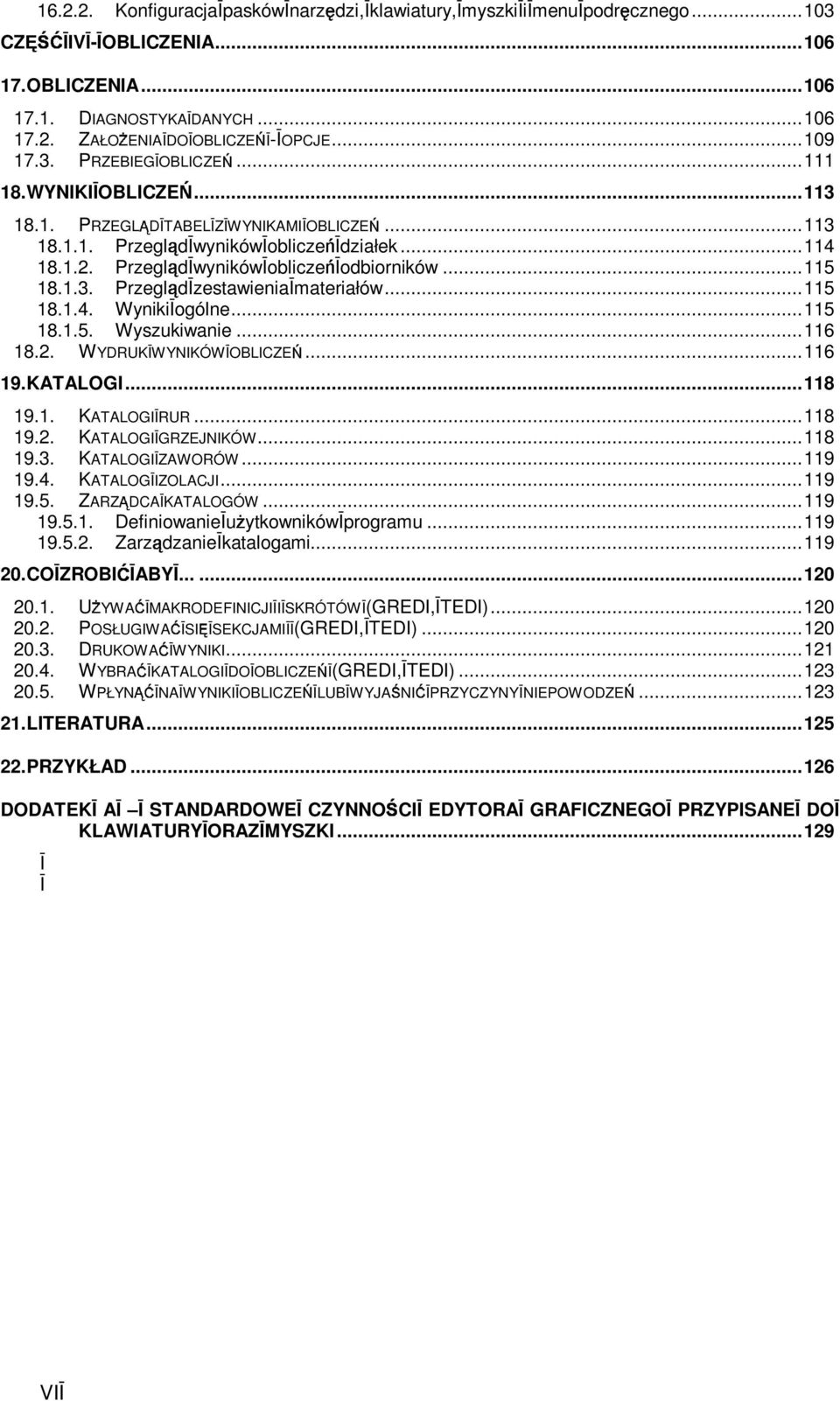 ..115 18.1.3. Przegl d zestawienia materiałów...115 18.1.4. Wyniki ogólne...115 18.1.5. Wyszukiwanie...116 18.2. WYDRUK WYNIKÓW OBLICZE...116 19.KATALOGI...118 19.1. KATALOGI RUR...118 19.2. KATALOGI GRZEJNIKÓW.