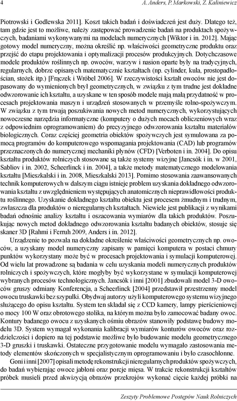 Mając gotowy model numeryczny, można określić np. właściwości geometryczne produktu oraz przejść do etapu projektowania i optymalizacji procesów produkcyjnych.