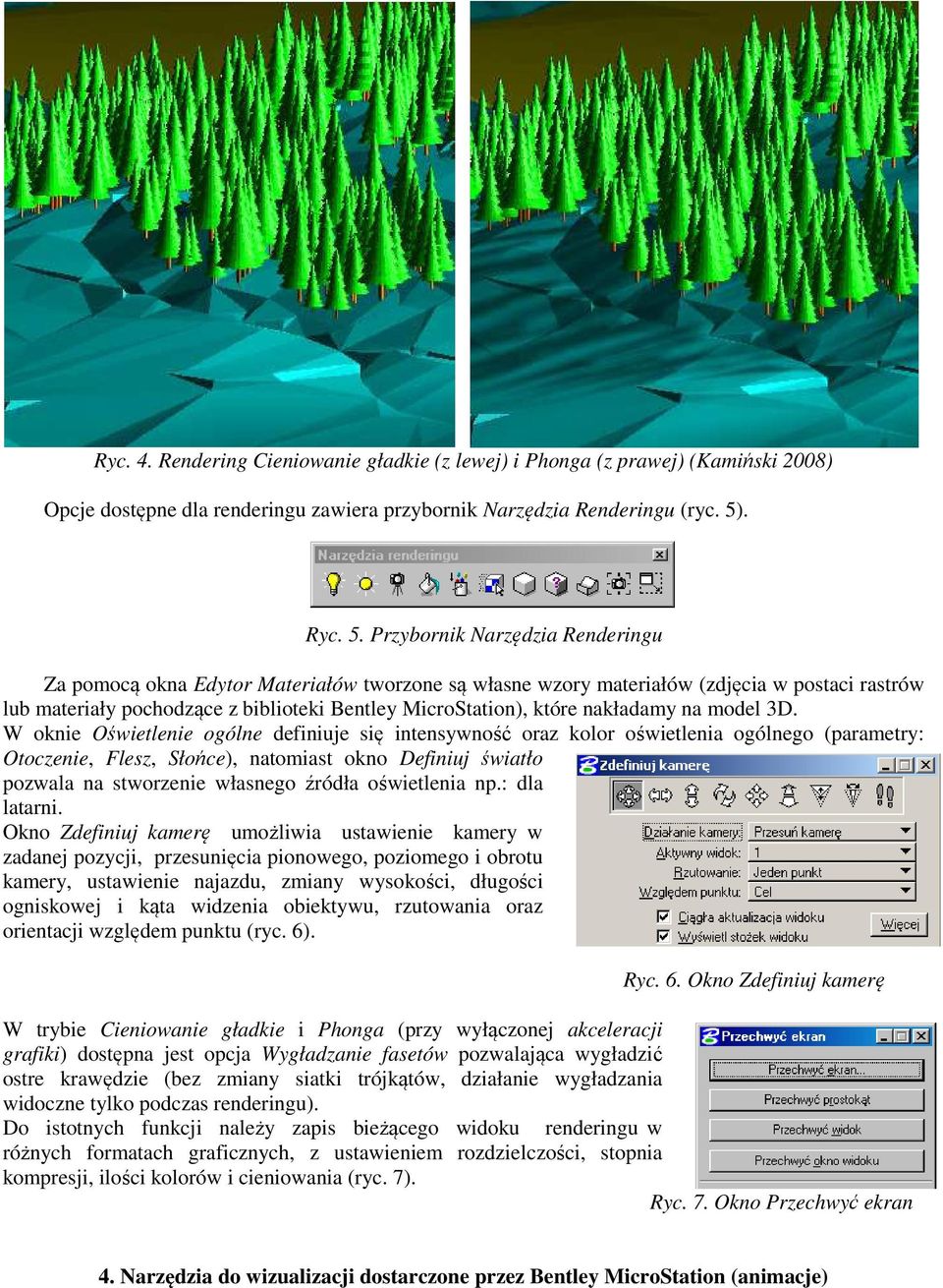 Przybornik Narzędzia Renderingu Za pomocą okna Edytor Materiałów tworzone są własne wzory materiałów (zdjęcia w postaci rastrów lub materiały pochodzące z biblioteki Bentley MicroStation), które