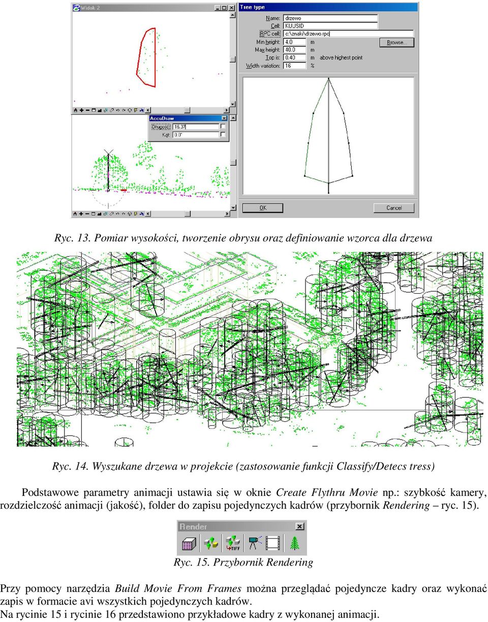: szybkość kamery, rozdzielczość animacji (jakość), folder do zapisu pojedynczych kadrów (przybornik Rendering ryc. 15)